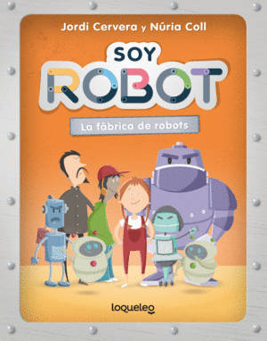 SOY ROBOT. LA FÁBRICA DE ROBOTS