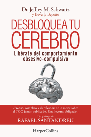 DESBLOQUEA TU CEREBRO. LIBÉRATE DEL COMPORTAMIENTO OBSESIVO-COMPULSIVO