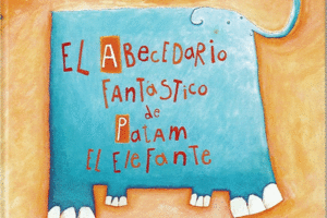 ABECEDARIO FANTASTICO DE PATAM EL ELEFANTE,EL