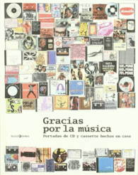 GRACIAS POR LA MÚSICA : PORTADAS DE CD Y CASSETTE HECHAS EN CASA = THANK YOU FOR THE MUSIC : HOME-MA