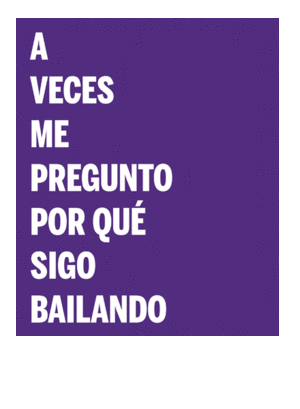 A VECES ME PREGUNTO POR QUÉ SIGO BAILANDO