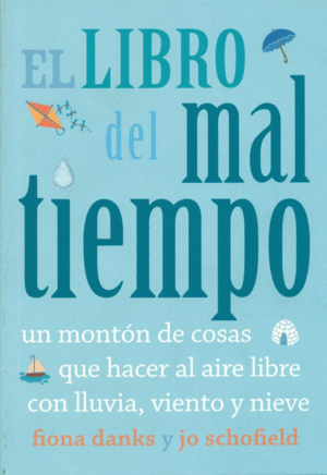 EL LIBRO DEL MAL TIEMPO. UN MONTÓN DE COSAS QUE HACER AL AIRE LIBRE CON LLUVIA,