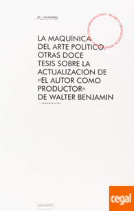 LA MAQUÍNICA DEL ARTE POLÍTICO : OTRAS DOCE TESIS SOBRE LA ACTUALIZACIÓN DE 
