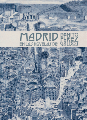 MADRID EN LAS NOVELAS DE BENITO PEREZ GALDOS 3ªED