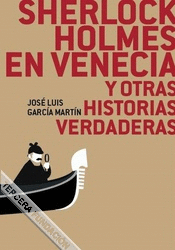 SHERLOCK HOLMES EN VENECIA Y OTRAS HISTORIAS VERDADERAS