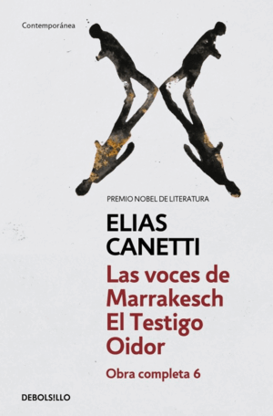 LAS VOCES DE MARRAKECH  EL TESTIGO OIDOR (OBRA COMPLETA CANETTI 6)