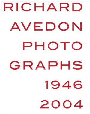 RICHARD AVEDON PHOTOGRAPHS 1946-2004