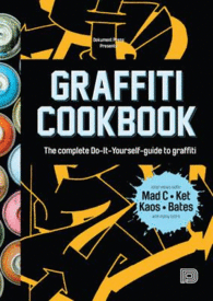 GRAFFITI COOKBOOK : A GUIDE TO TECHNIQUES AND MATERIALS