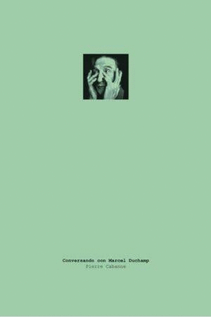 CONVERSANDO CON MARCEL DUCHAMP