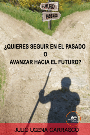 ¿QUIERES SEGUIR EN EL PASADO O AVANZAR HACIA EL FUTURO?