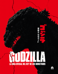 GODZILLA. LA GUIA OFICIAL DEL REY DE LOS MONSTRUOS