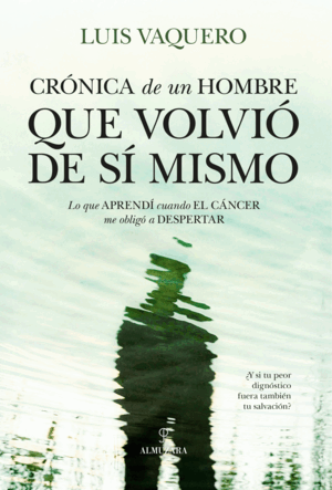 CRÓNICA DE UN HOMBRE QUE VOLVIÓ DE SÍ MISMO