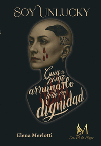 SOY UNLUCKY. GUÍA DE CÓMO ARRUINARLO TODO CON DIGNIDAD