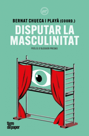 DISPUTAR LA MASCULINITAT