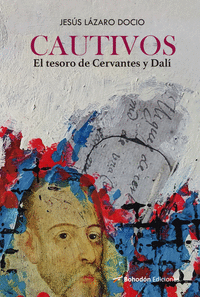 CAUTIVOS. EL TESORO DE CERVANTES Y DALÍ