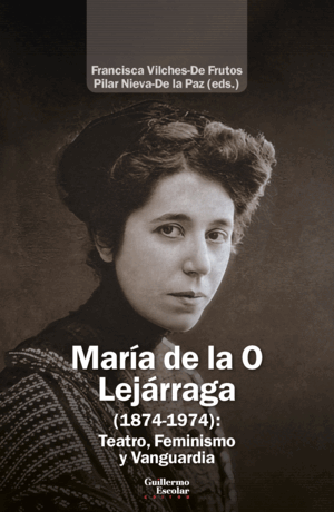 MARÍA DE LA O LEJÁRRAGA (1874-1974): TEATRO, FEMINISMO Y VANGUARDIA