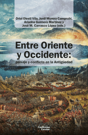 ENTRE ORIENTE Y OCCIDENTE: PAISAJE Y CONFLICTO EN LA ANTIGÜEDAD