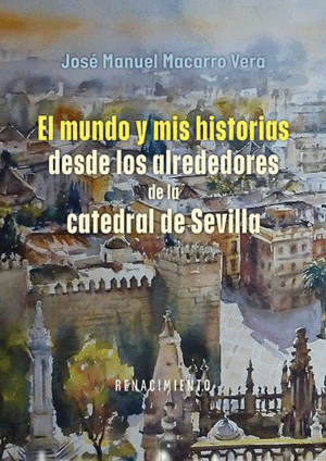 EL MUNDO Y MIS HISTORIAS DESDE LOS ALREDEDORES DE LA CATEDRAL DE SEVILLA