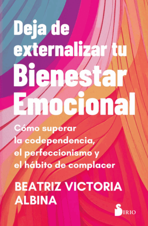 DEJA DE EXTERNALIZAR TU BIENESTAR EMOCIONAL