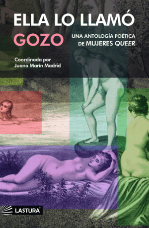 ELLA LO LLAMÓ GOZO. ANTOLOGÍA POÉTICA DE MUJERES QUEER