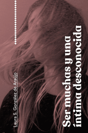 SER MUCHAS Y UNA ÍNTIMA DESCONOCIDA
